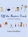 Off the Beaten Track: A Traveller's Anthology - Stoddart, Laura Stoddart