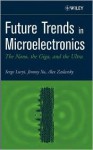 Future Trends in Microelectronics: The Nano, the Giga, and the Ultra - Serge Luryi, Alex Zaslavsky, Jimmy Xu