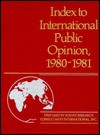 Index to International Public Opinion, 1980-1981 - Survey, Elizabeth Hann Hastings, Philip K. Hastings