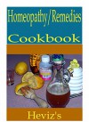 Homeopathy-Remedies 101. Delicious, Nutritious, Low Budget, Mouth Watering Homeopathy-Remedies Cookbook - Heviz's