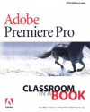 Adobe Premiere Pro Classroom in a Book [With DVD-ROM] - Adobe Press