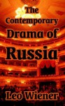 The Contemporary Drama Of Russia - Leo Wiener