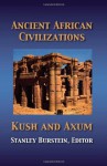 Ancient African Civilizations: Kush And Axum - Stanley Mayer Burstein