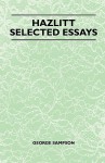 Hazlitt - Selected Essays - George Sampson