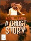 A Ghost Story - Keith Latch