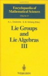 Lie Groups and Lie Algebras III: Structure of Lie Groups and Lie Algebras: Structure of Lie Groups and Lie Algebras v. 3 (Encyclopaedia of Mathematical Sciences) - A.L. Onishchik, E.B. Vinberg, V. Minachin, V.V. Gorbatsevich