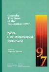 Canada: The State of the Federation 1997: Non-Constitutional Renewal - Harvey Lazar