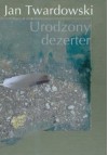 Urodzony dezerter - Jan Twardowski