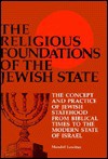 Religious Foundations of the Jewish State: The Concept and Practice of Jewish Statehood from Biblical Times to the Modern State of Israel - Mendell Lewittes