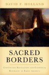 Sacred Borders: Continuing Revelation and Canonical Restraint in Early America (Religion in America) - David Holland