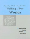 Walking in Two Worlds: The Relational Self in Theory, Practice, and Community - Stephen G. Gilligan