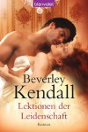 Lektionen der Leidenschaft: Roman (German Edition) - Beverley Kendall, Jutta Nickel