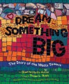 Dream Something Big - Dianna Hutts Aston, Susan L. Roth