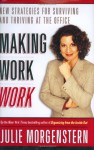 Making Work Work: New Strategies for Surviving and Thriving at the Office - Julie Morgenstern