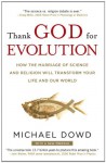 Thank God for Evolution: How the Marriage of Science and Religion Will Transform Your Life and Our World - Michael Dowd