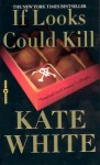 If Looks Could Kill - Kate White