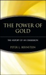 The Power of Gold: The History of an Obsession - Peter L. Bernstein