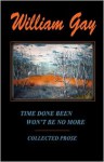 Time Done Been Won't Be No More - William Gay, J.M. White