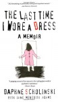 The Last Time I Wore a Dress - Jane Meredith Adams, Daphne Scholinski