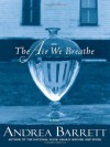 The Air We Breathe - Andrea Barrett