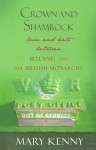 Crown and Shamrock: Love and Hate Between Ireland and the British Monarchy - Mary Kenny