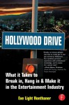 Hollywood Drive: What it Takes to Break in, Hang in & Make it in the Entertainment Industry - Eve Light Honthaner