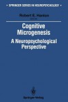 Cognitive Microgenesis: A Neuropsychological Perspective - Robert E. Hanlon, Anne Harrington