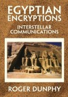 Egyptian Encryptions : Interstellar Communications - Roger Dunphy