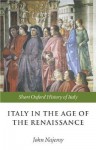 Italy in the Age of the Renaissance: 1300-1550 (The Short Oxford History of Italy) - John M. Najemy