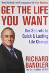 Get the Life You Want: The Secrets to Quick & Lasting Life Change - Richard Bandler, Paul McKenna