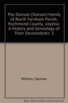 The Dodson (Dotson) Family of North Farnham Parish, Richmond County, Virginia: a History and Genealogy and Their Descendants Vol.1 - Sherman Williams