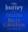 The Journey: How to Live by Faith in an Uncertain World - Billy Graham, Reathel Bean