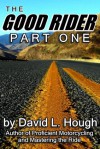 The Good Rider: Part One - David L. Hough