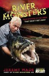 River Monsters: True Stories of the Ones that Didn't Get Away - Jeremy Wade