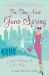 The Thing About Jane Spring - Sharon Krum