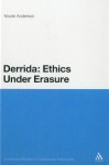 Derrida: Ethics Under Erasure - Nicole Anderson