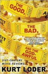 The Good, the Bad and the Godawful: 21st-Century Movie Reviews - Kurt Loder