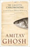 The Calcutta Chromosome : A Novel of Fevers, Delirium & Discovery - Amitav Ghosh