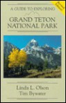 A Guide to Exploring Grand Teton National Park - Linda L. Olson, Tim Bywater