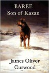 Baree, Son of Kazan - James Oliver Curwood