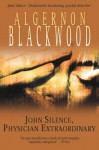John Silence, a Physician Extraordinary - Algernon Blackwood