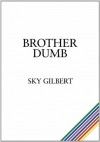 Brother Dumb - Sky Gilbert