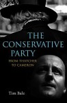 The Conservative Party: From Thatcher to Cameron - Tim Bale