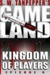 Kingdom of Players: S.W. Tanpepper's GAMELAND (Episode 6) (Volume 6) (S. W. Tanpepper's GAMELAND) - Saul Tanpepper, Ken J. Howe