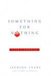 Something for Nothing: Luck in America - Jackson Lears