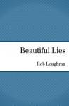 Beautiful Lies (The Wrath of Grapes Murder Mysteries) - Rob Loughran