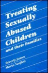 Treating Sexually Abused Children And Their Families - Beverly James