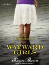 The Longings of Wayward Girls - Karen Brown, Arielle DeLisle