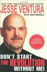 Don't Start the Revolution Without Me! - Jesse Ventura, Dick Russell