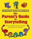 The Parents' Guide to Storytelling: How to Make Up New Stories and Retell Old Favorites - Margaret Read MacDonald